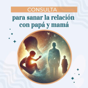 Sana tu Relación con Mamá, Papá y las Heridas de tu Niñez