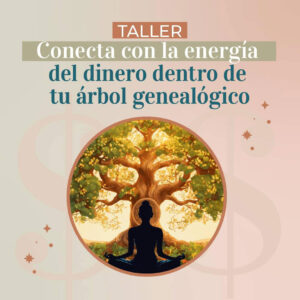 Taller Sanando mi relación energética con el dinero dentro del árbol genealógico