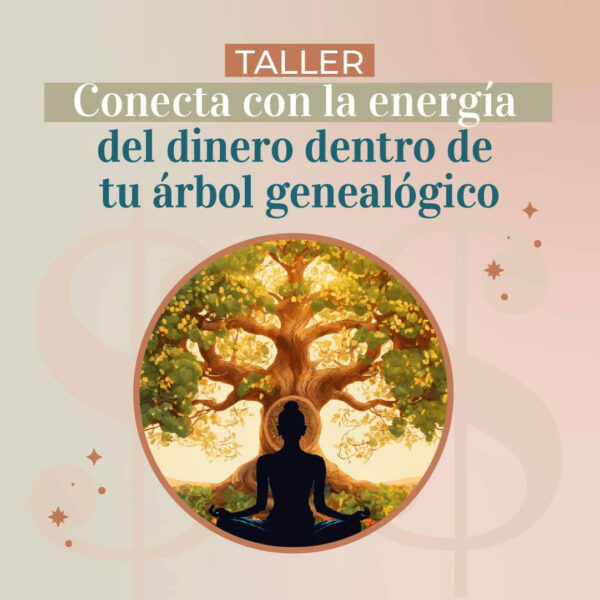 Taller Sanando mi relación energética con el dinero dentro del árbol genealógico
