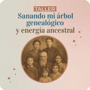 Taller intensivo sanando mi árbol genealógico y mi energía ancestral - Contado